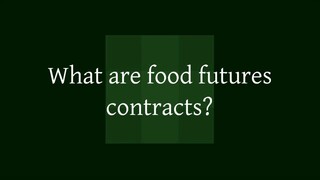 What are food futures contracts?