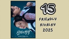 [ ENG. SUB. 15 ] Friendly Rivalry 2025..