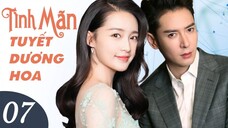 TÌNH MÃN TUYẾT DƯƠNG HOA - Tập 07