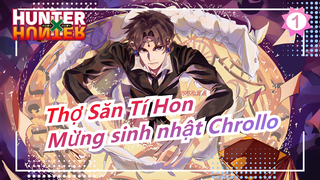 [Thợ Săn Tí Hon/Mừng sinh nhật] Chrollo|Tên trộm nho nhã|Chúng tôi sinh ra để làm vua_1