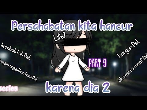 🥀 Persahabatan kita hancur karena dia 2 🥀 (Part 9) //GLMM INDONESIA//