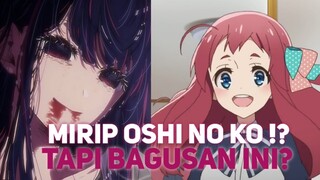 MIRIP OSHI NO KO TAPI LEBIH BAGUSAN INI !?
