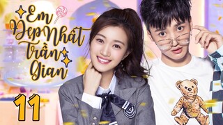 Em Đẹp Nhất Trần Gian - Tập 11 | Phim Bộ Ngôn Tình Trung Quốc thuyết minh Hay Mới 2024