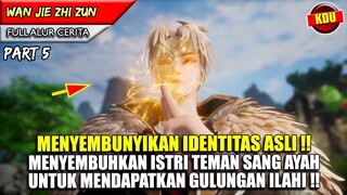 MENYAMAR KETEMPAT TEMAN SANG AYAH UNTUK MENDAPATKAN GULUNGAN LEGENDARIS !! - WAN JIE ZHI ZUN PART 5