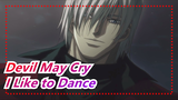 Devil May Cry| [Dante]I Like to Dance