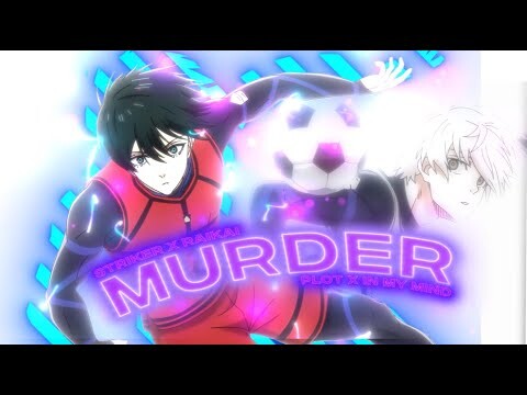 Blue Lock -「Murder Plot x Muder In My Mind」| Striker x Raikai [𝗔𝗠𝗩/𝗘𝗱𝗶𝘁] !