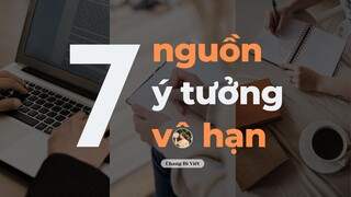 THOÁT KHỎI VÒNG LẶP BÍ Ý TƯỞNG - 7 nguồn ý tưởng vô hạn