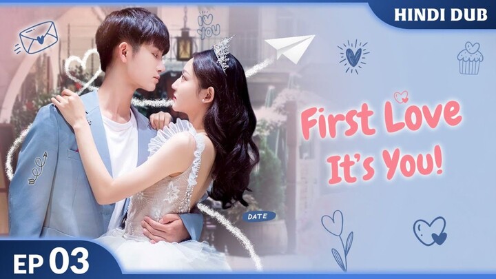 First Love It's You EP 03【Hindi/Urdu Audio】| Full Episode | Chinese Drama in Hindi Dubbed