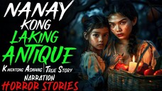 NANAY KONG LAKING ANTIQUE _ Kwentong Aswang _ True Story