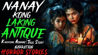 NANAY KONG LAKING ANTIQUE _ Kwentong Aswang _ True Story