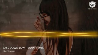 Bass Down Low - Vanxi Remix || Nhạc Hot Tik Tok 2024
