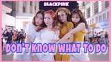 [KPOP IN PUBLIC CHALLENGE] BLACKPINK (블랙핑크) Don’t Know What To Do | Dance Cover by Fiancée | Vietnam