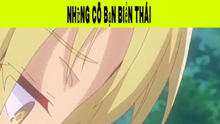 Những Cô Bạn Biến Thái Phần 21 #animehaynhat