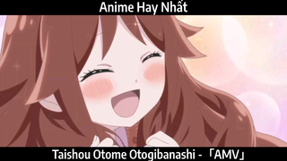 Taishou Otome Otogibanashi -「AMV」Hay Nhất