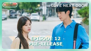 Love Next Door Episode 12 Revealed Pre-Release & Spoiler [ENG SUB]