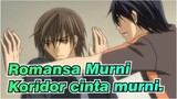 Romansa Murni|【TV.Hiroki&Nowaki】Koridor cinta murni.