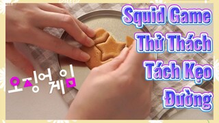 Squid Game Thử Thách Tách Kẹo Đường