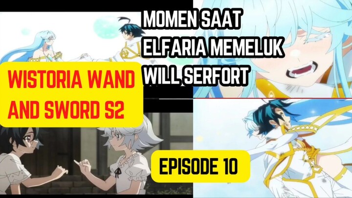 Wistoria wand and sword S2 episode 10 - momen saat elfaria memeluk Will serfort membuat terharu