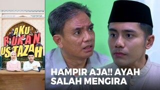 HAMPIR AJA!! Ayah Mengira Yang Lain Soal Farah Dan Pandu | AKU BUKAN USTAZAH (EPS.07) | Part 1