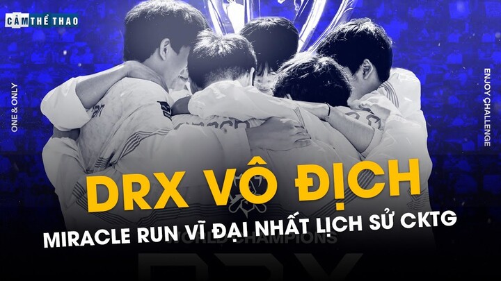 DRX VÔ ĐỊCH | MIRACLE RUN VĨ ĐẠI NHẤT LỊCH SỬ CKTG