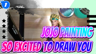 [JOJO Painting] I'm So Excited to Draw You!!!_1