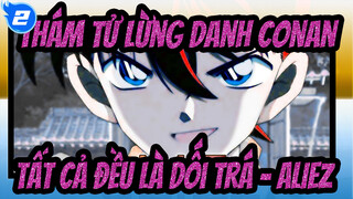 [Thám tử lừng danh Conan/Iconic] Tất cả đều là dối trá - aLIEz_2