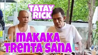 Tatay Rick: Makaka-trenta sana kung d lang.....