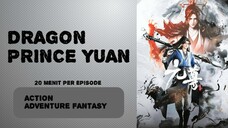 Dragon Prince Yuan episode 2-5 subtitle Indonesia