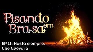 Pisando em Brasa (11) - Hasta siempre, Che Guevara