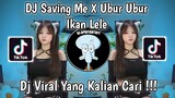 DJ SAVING ME X UBUR UBUR IKAN LELE VIRAL TIK TOK TERBARU 2023 YANG KALIAN CARI !