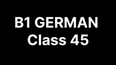 B1 GERMAN Class 45 topic complete chapter 10