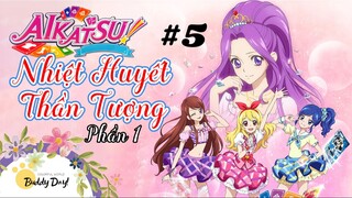 Tập 5 - Phần 1|Aikatsu Idol Activity! - Nhiệt Huyết Thần Tượng.