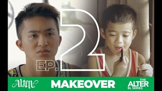 THE ALTER BL SERIES | EPISODE 2 | MAKEOVER | ENG SUB