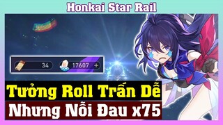 Nhờ Anh AnDz Roll Seele + Trấn Và Cái Kết Đau Lòng - Honkai Star Rail