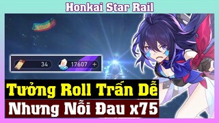 Nhờ Anh AnDz Roll Seele + Trấn Và Cái Kết Đau Lòng - Honkai Star Rail