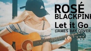 清唱也超好听！BLACKPINK ROSÉ吉他弹唱Let it Go视频公开