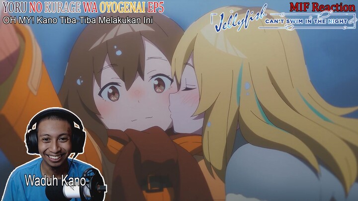 [ID Blind Reaction] Jellyfish Can't Swim in the Night EP5 - OH MY! Kano Tiba-Tiba Melakukan Ini