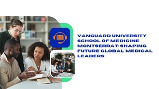 Vanguard University School of Medicine Montserrat: Shaping Future Global Medical Leaders