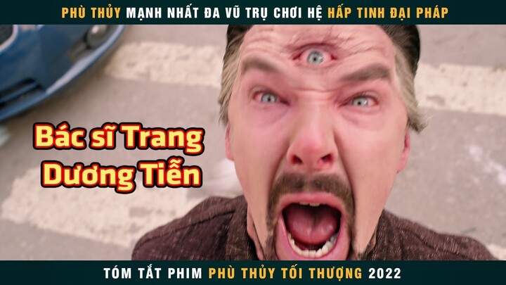 [Review Phim] Phù Thủy Mạnh Nhất Đa Vũ Trụ Chơi Hệ Hấp Tinh Đại Pháp | Doctor Strange