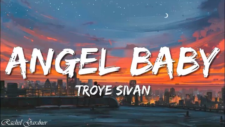 Angel Baby by: Troye Sivan