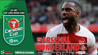 CÚP LIÊN ĐOÀN ANH | Trực tiếp Arsenal vs Sunderland (2h45  ngày 22/12) ON Sports. NHẬN ĐỊNH BÓNG ĐÁ