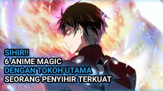 6 ANIME MAGIC DENGAN TOKOH UTAMA SEORANG PENYIHIR TERKUAT