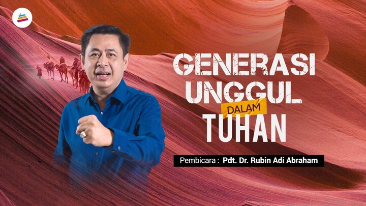 Generasi Unggul Di Dalam Tuhan (Pdt. Dr. Rubin Adi Abraham)