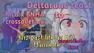 Deltarune react to Kris past life as Eri/Marinette (MLB x BNHA crossover au) ||1/2|| OverShaker AMU