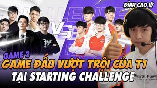 GAME ĐẤU THỨ 2 CỰC KỲ VƯỢT TRỘI CỦA T1 TẠI SỰ KIỆN STATING CHALLENGE