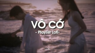 Top Những Bản Nhạc Chill 2024 | Mộng đẹp ngày nào đã tan vỡ... | Vô Cớ, Thiên Lý Ơi,...