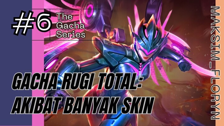 GACHA RUGI TOTAL: Akibat Banyak Skin | The Gacha Series | Mobile Legends | Maksim Floryn