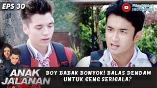 BOY BABAK BELUK BIKIN SAHABAT KHAWATIR! BALAS DENDAM UNTUK GENG SERIGALA? - ANAK JALANAN EPS 30