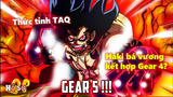 Luffy Gear 5: Thức tỉnh TAQ hay Haki bá vương kết hợp Gear 4?