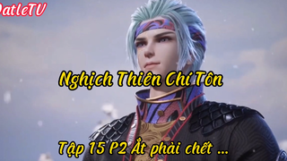 Nghịch Thiên Chí Tôn_Tập 15 Ắt phải chớt …